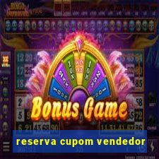 reserva cupom vendedor